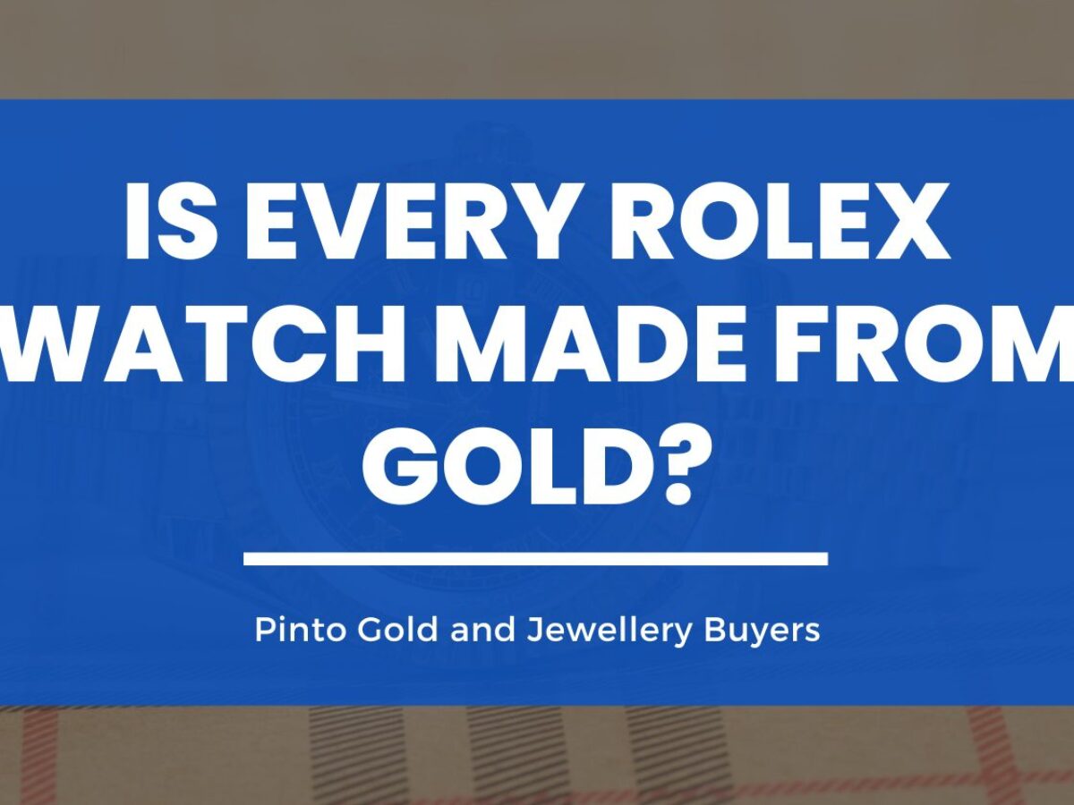 Is Every Rolex Watch Made from Gold Pinto Cash For Gold Toronto